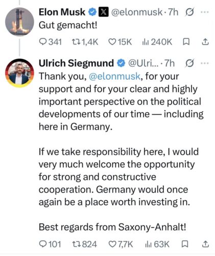 AfD Spitzenkandidat Ulrich Siegmund, expecting to become Ministerpräsident of Saxony-Anhalt, replying to Musk:

Thank you, @elonmusk, for your support and for your clear and highly important perspective on the political developments of our time — including here in Germany.
If we take responsibility here, I would very much welcome the opportunity for strong and constructive cooperation. Germany would once again be a place worth investing in.
Best regards from Saxony-Anhalt!